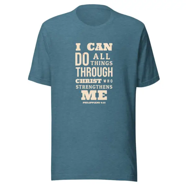 Heather deep teal color Christian T-Shirts with text on front that reads I Can Do All Things Through Christ Who Strengthens Me by Redeem The Flag